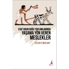 ESKİ YAKIN DOĞU TOPLUMLARINDA YAŞAMA YÖN VEREN MESLEKLER