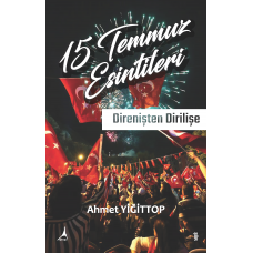 15 TEMMUZ ESİNTİLERİ DİRENİŞTEN DİRİLİŞE