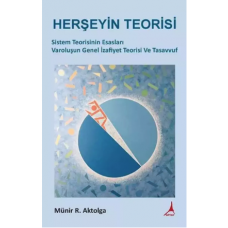Herşeyin Teorisi-Sistem Teorisinin Esasları Varoluşun Genel İzafiyet Teorisi Ve Tasavvuf