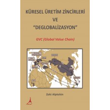 KÜRESEL ÜRETİM ZİNCİRLERİ VE “DEGLOBALİZASYON”