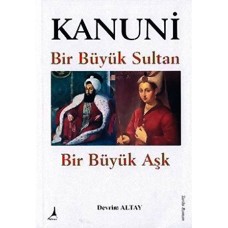 KANUNİ BİR BÜYÜK SULTAN BİR BÜYÜK AŞK