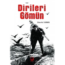 DİRİLERİ GÖMÜN