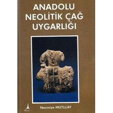 ANADOLU NEOLOTİK ÇAĞ UYGARLIĞI