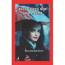 BİZE GÜZEL BİR ŞİİR LAZIM