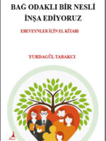 BAĞ ODAKLI BİR NESLİ İNŞA EDİYORUZ  EBEVEYNLER İÇİN EL KİTABI